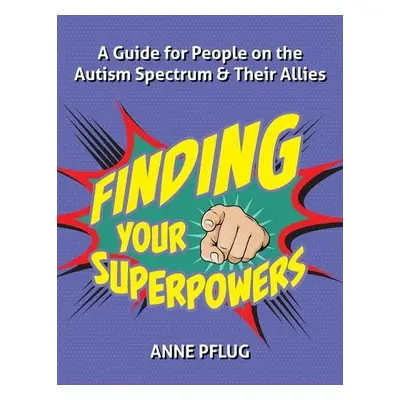 Finding Your Superpowers - Pflug, Anne