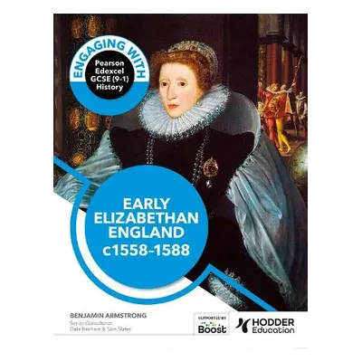 Engaging with Pearson Edexcel GCSE (9-1) History: Early Elizabethan England, 1558-88 - Armstrong