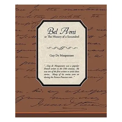 Bel Ami Or The History Of A Scoundrel - de Maupassant, Guy