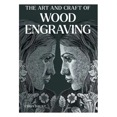 Art and Craft of Wood Engraving - Daunt, Chris