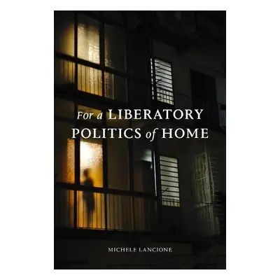 For a Liberatory Politics of Home - Lancione, Michele