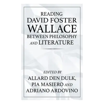 Reading David Foster Wallace Between Philosophy and Literature