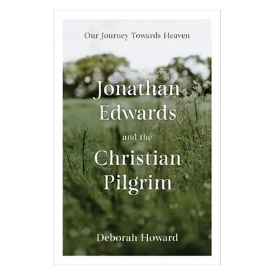 Jonathan Edwards and the Christian Pilgrim - Howard, Deborah