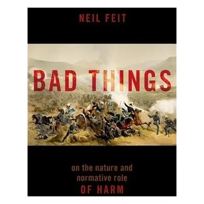 Bad Things - Feit, Neil (SUNY Distinguished Teaching Professor, SUNY Distinguished Teaching Prof