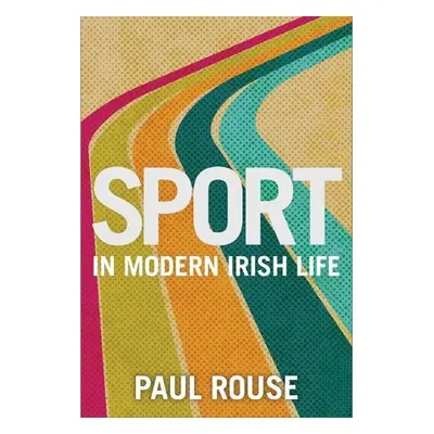 Sport in Modern Irish Life - Rouse, Paul