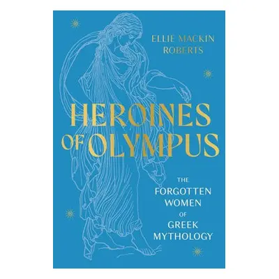 Heroines of Olympus - Roberts, Ellie Mackin