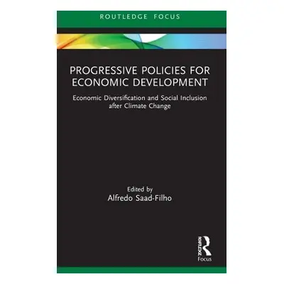 Progressive Policies for Economic Development - Saad-Filho, Alfredo