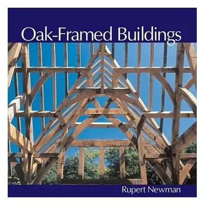 Oak-Framed Buildings - Newman, Rupert