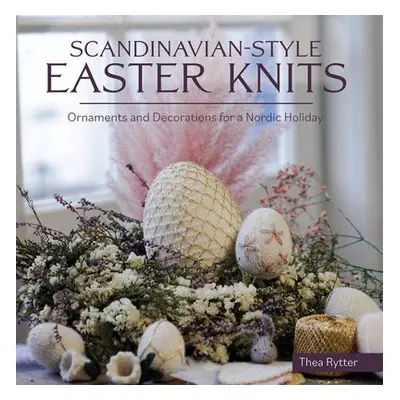 Scandinavian Style Easter Knits - Rytter, Thea