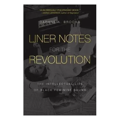 Liner Notes for the Revolution - Brooks, Daphne A.