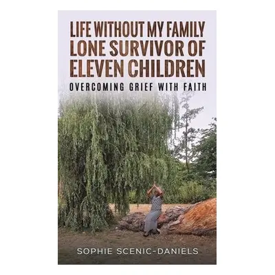 Life Without My Family - Lone Survivor of Eleven Children - Scenic-Daniels, Sophie