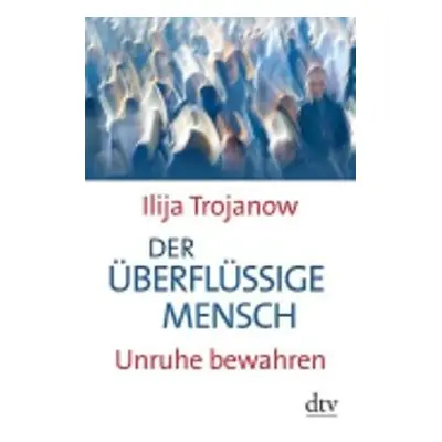 Der uberflussige Mensch - Trojanow, Ilja