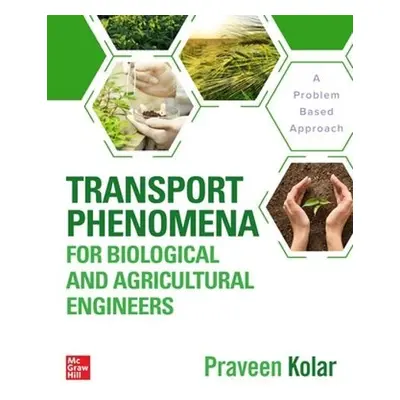 Transport Phenomena for Biological and Agricultural Engineers: A Problem-Based Approach - Kolar,