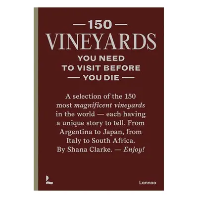 150 Vineyards You Need to Visit Before You Die - Clarke, Shana