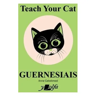 Teach Your Cat Guernesiais - Cakebread, Anne