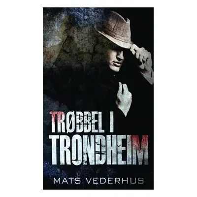 Trobbel i Trondheim - Vederhus, Mats