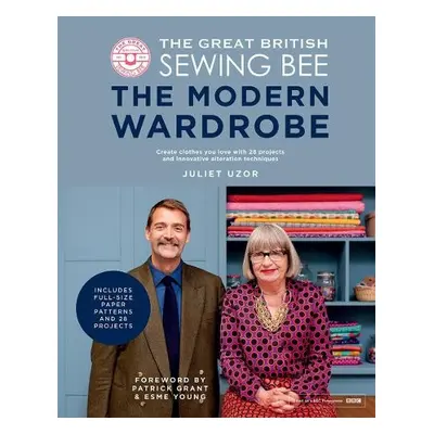 Great British Sewing Bee: The Modern Wardrobe - Uzor, Juliet