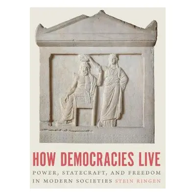 How Democracies Live - Ringen, Stein