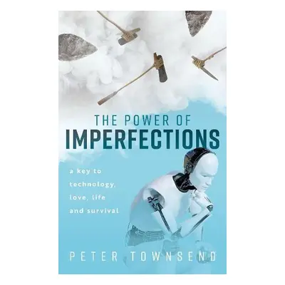 Power of Imperfections - Townsend, Peter (Emeritus Professor of Physics, Emeritus Professor of P