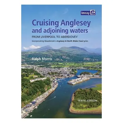 Cruising Anglesey and Adjoining Waters - Imray a Morris, Ralph