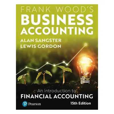 Frank Wood's Business Accounting - Sangster, Alan a Gordon, Lewis