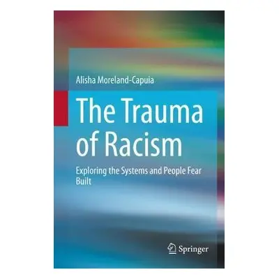 Trauma of Racism - Moreland-Capuia, Alisha