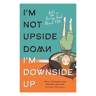 I'm Not Upside Down, I'm Downside Up - Jata-Hall, Danielle a Thompson, Harry