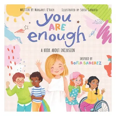 You Are Enough: A Book About Inclusion (HB) - Sanchez, Sofia a O'Hair, Margaret