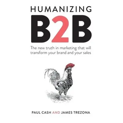 Humanizing B2B - Cash, Paul a Trezona, James