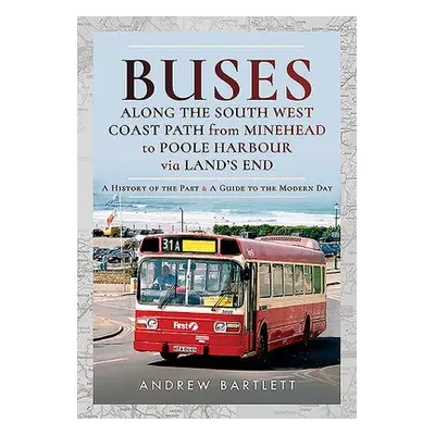 Buses Along The South West Coast Path from Minehead to Poole Harbour via Land's End - Bartlett, 