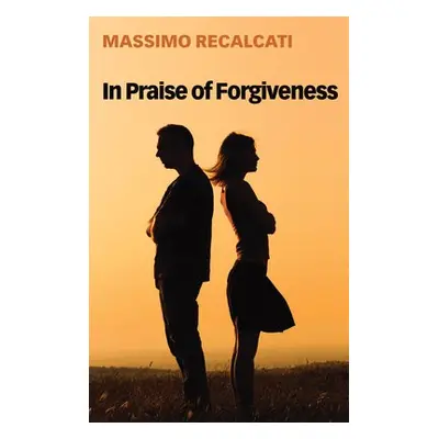 In Praise of Forgiveness - Recalcati, Massimo