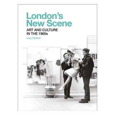 London's New Scene - Tickner, Lisa