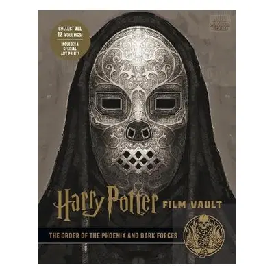 Harry Potter: The Film Vault - Volume 8: The Order of the Phoenix and Dark Forces - Revenson, Jo