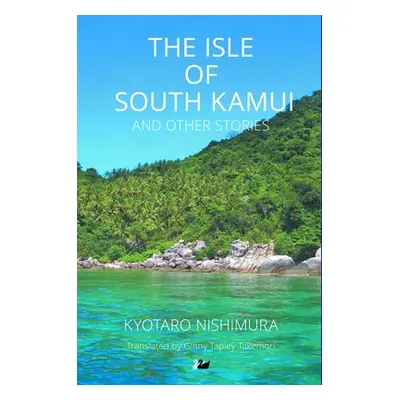 Isle of South Kamui and Other Stories - Nishimura, Kyotaro