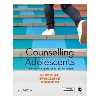 Counselling Adolescents - Geldard, Kathryn a Geldard, David a Yin Foo, Rebecca (Educational and 