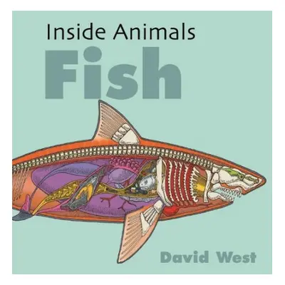 Inside Animals: Fish - West, David