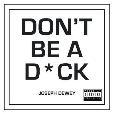 Don't Be a D*ck - Dewey, Joseph