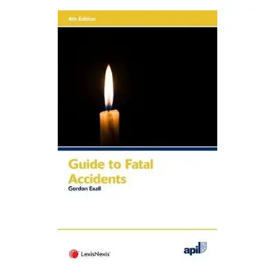 APIL Guide to Fatal Accidents - Exall, Gordon (Barrister, Zenith Chambers)