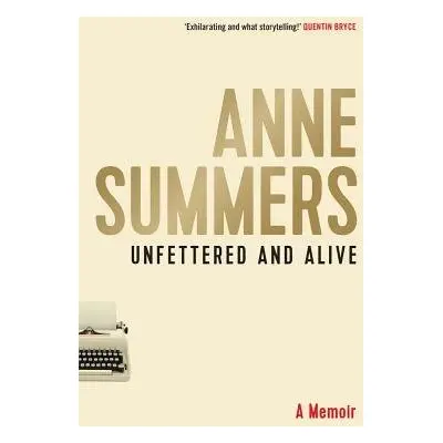 Unfettered and Alive - Summers, Anne