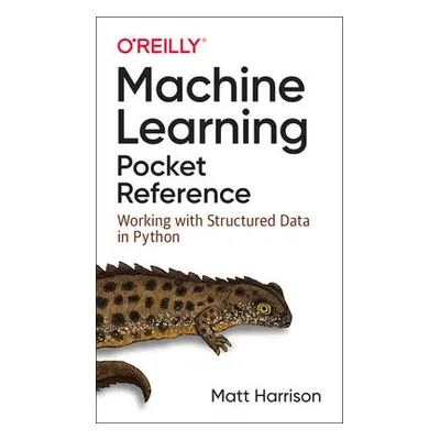 Machine Learning Pocket Reference - Harrison, Matt