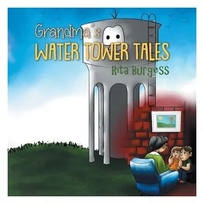 Grandma's Water Tower Tales - Burgess, Rita