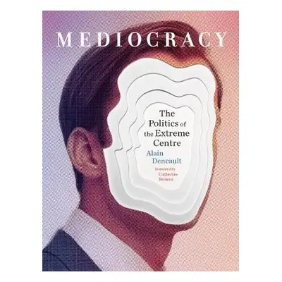 Mediocracy - Deneault, Alain