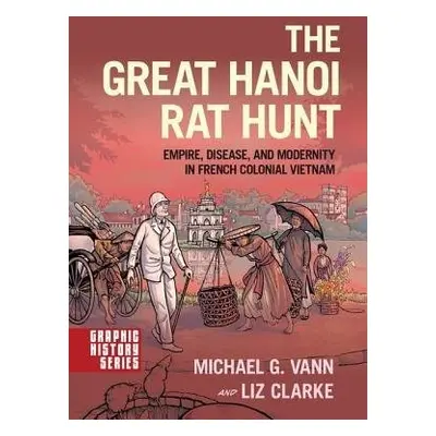 Great Hanoi Rat Hunt - Vann, Michael G. a Clarke, Liz