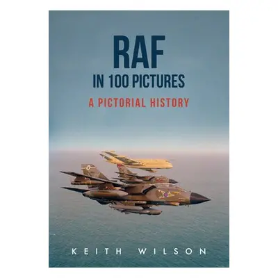 RAF in 100 Pictures - Wilson, Keith