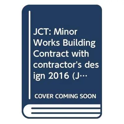 JCT: Minor Works Building Contract with contractor's design 2016