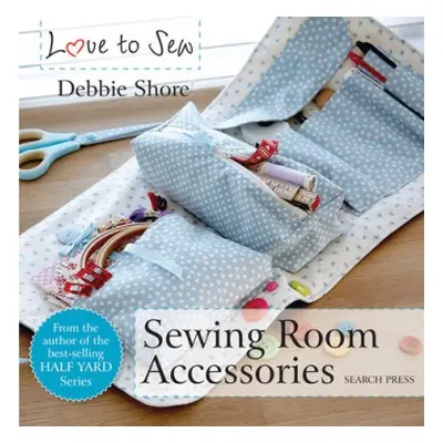 Love to Sew: Sewing Room Accessories - Shore, Debbie