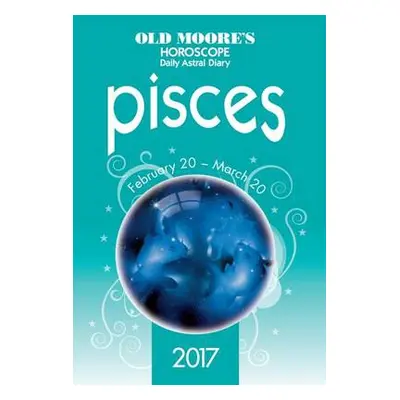 Old Moore's 2017 Astral Diaries Pisces - Moore, Francis