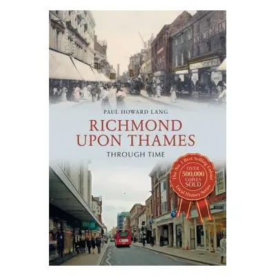 Richmond upon Thames Through Time - Howard Lang, Paul