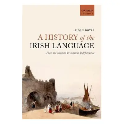 History of the Irish Language - Doyle, Aidan (Lecturer, Lecturer, University College Cork)