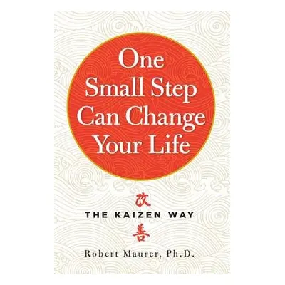 One Small Step Can Change Your Life - Maurer, Robert